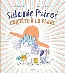 Sidonie Poirot enquête à la plage : [une énigme palpiotante pour tous les petits détectives en herbe] / Pamela Butchart; Christine Roussey | Butchart, Pamela - écrivain anglais. Auteur