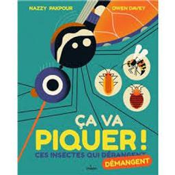 Ca va piquer ! : ces insectes qui [dérangent] démangent / Nazzi Pakpour; Owen Davey | Pakpour, Nazzy. Auteur