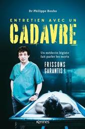 Entretien avec un cadavre : [un médecin légiste fait parler les morts : Frissons garantis !] / Dr Philippe Boxho | Boxho, Philippe. Auteur