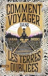 Comment voyager dans les terres oubliées / Sarah Brooks | 