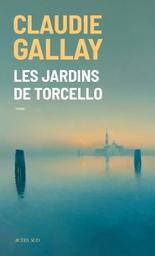 Les jardins de Torcello : roman / Claudie Gallay | 