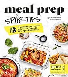 Meal prep de sportifs : 15 [quinze] semaines de menus préparés à l'avance pour sportifs pressés / Emeric Misago | 