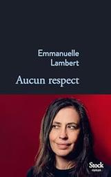 Aucun respect : roman / Emmanuelle Lambert | 