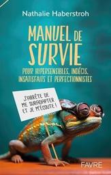 Manuel de survie : pour hypersensibles, indécis, insatisfaits et perfectionnistes : [j'arrête de me suradapter et je m'écoute] / Nathalie Haberstroh | 