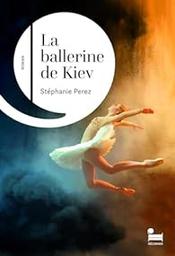 La ballerine de Kiev / Stéphanie Perez | 