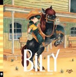 Billy : le bon, la brute et l'héroïne / Loïc Clément; Clément Lefèvre | Clément, Loïc. Auteur