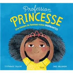 Profession Princesse : une histoire de femmes noires inspirantes / Stephanie Taylor; Jade Orlando | 