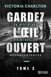 Gardez l'œil ouvert : 20 histoires criminelles déconcertantes / Victoria Charlton | Charlton, Victoria. Auteur