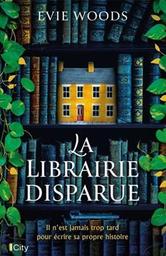 La librairie disparue : [il n'est jamais trop tard pour écrire sa propre histoire] / Evie Woods | 