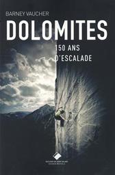 Dolomites : [150 ans d'escalade] / Barney Vaucher | 