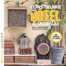 Construire son hôtel à insectes : biodiversité au jardin / Helga Hofmann | 