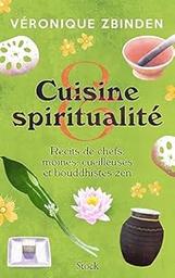 Cuisine et spiritualité : récits de chefs, moines, cueilleuses et bouddhistes zen / Véronique Zbinden | 