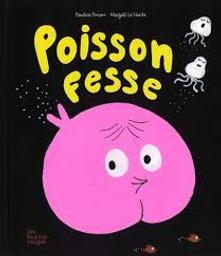 Poisson fesse / Pauline Pinson; Magali Le Huche | 