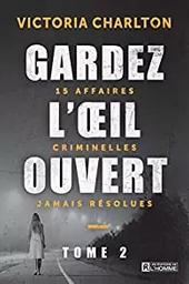 Gardez l'œil ouvert : 15 affaires criminelles jamais résolues / Victoria Charlton | Charlton, Victoria. Auteur