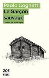 Le garçon sauvage : carnet de montagne / Paolo Cognetti | 