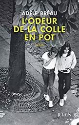 L'odeur de la colle en pot : roman / Adèle Bréau | Bréau, Adèle. Auteur