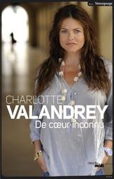 De cœur inconnu / Charlotte Valandrey, écrit avec Jean Arcelin | Valandrey, Charlotte. Auteur