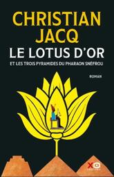 Le lotus d'or et les trois [3] pyramides du pharaon Snéfrou : roman / Christian Jacq | Jacq, Christian. Auteur