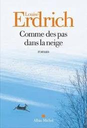 Comme des pas dans la neige : roman / Louise Erdrich | Erdrich, Louise - écrivain américaine. Auteur