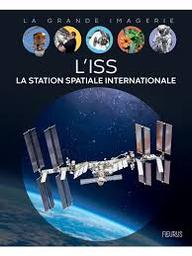 L'ISS : la station spatiale internationale / Textes Pierre-François Mouriaux | Mouriaux, Pierre-François. Auteur