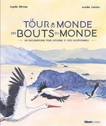 Le tour du monde des bouts du monde : un documentaire pour explorer 19 [dix-neuf] sites exceptionnels / Sophie Blitman; Aurélie Castex | Blitman, Sophie. Auteur