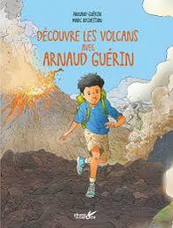 Découvre les volcans avec Arnaud Guérin / Arnaud Guérin; Marc N'Guessan | Guérin, Arnaud. Auteur