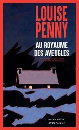 Au royaume des aveugles / Louise Penny | Penny, Louise. Auteur