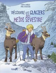 Découvre les glaciers avec Heïdi Sevestre / Cindy Chapelle; Marc N'Guessan | Chapelle, Cindy. Auteur