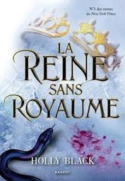 La reine sans royaume / Holly Black | Black, Holly - écrivain américain. Auteur