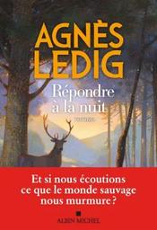 Répondre à la nuit : roman / Agnès Ledig | Ledig, Agnès. Auteur