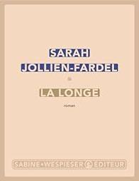 La longe : roman / Sarah Jollien-Fardel | Jollien-Fardel, Sarah. Auteur