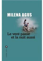 Le vent passe et la nuit aussi / Milena Agus | Agus, Milena - écrivain italien. Auteur