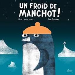 Un froid de manchot ! / Huw Lewis Jones; Ben Sanders | Lewis Jones, Huw. Auteur