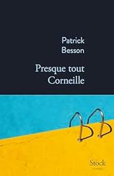 Presque tout Corneille : thriller / Patrick Besson | Besson, Patrick. Auteur