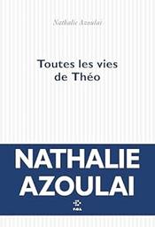 Toutes les vies de Théo : roman / Nathalie Azoulai | Azoulai, Nathalie. Auteur