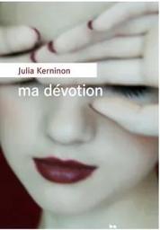 Ma dévotion / Julia Kerninon | Kerninon, Julia. Auteur