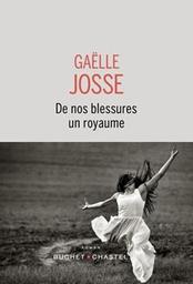 De nos blessures un royaume : roman / Gaëlle Josse | Josse, Gaëlle. Auteur