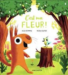 C'est ma fleur ! / Alice Hemming; Nicola Slater | Hemming, Alice. Auteur