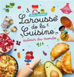 Mon premier Larousse de la cuisine : [autour du monde] / textes Agnès Besson; illustrations Clémentine Dérodit | Besson, Agnès. Auteur