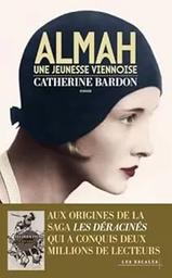 Almah : une jeunesse viennoise : 1911-1932 : l'origine de la saga "Les déracinés" / Catherine Bardon | Bardon, Catherine. Auteur