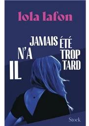 Il n'a jamais été trop tard / Lola Lafon | Lafon, Lola. Auteur