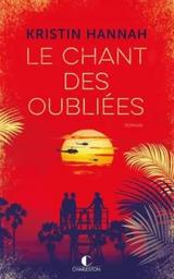 Le chant des oubliées : roman / Kristin Hannah | Hannah, Kristin - écrivain américain. Auteur