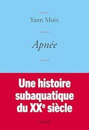 Apnée : une histoire subaquatique du XXe siècle / Yann Moix | Moix, Yann. Auteur