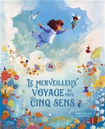 Le merveilleux voyage au pays des cinq [5] sens / Nadine Debertolis; Lucie Dessertine | Debertolis, Nadine. Auteur