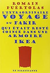 L' extraordinaire voyage du fakir qui était resté coincé dans une armoire Ikéa : suivi de : Les nouvelles aventures du fäkir [fakir] au pays d'Ikea / Romain Puertolas | Puertolas, Romain