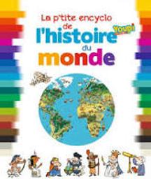 La p'tite encyclo de l'Histoire du monde : De la Préhistoire à nos jours: La grande aventure des hommes | Fichou, Bertrand. Auteur