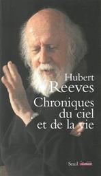 Chroniques du ciel et de la vie / Hubert Reeves | Reeves, Hubert - écrivain quebecois, écrivain canadien